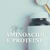 Proteine in Polvere e Aminoacidi Essenziali