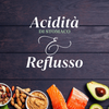 Acidità di stomaco, digestione e reflusso